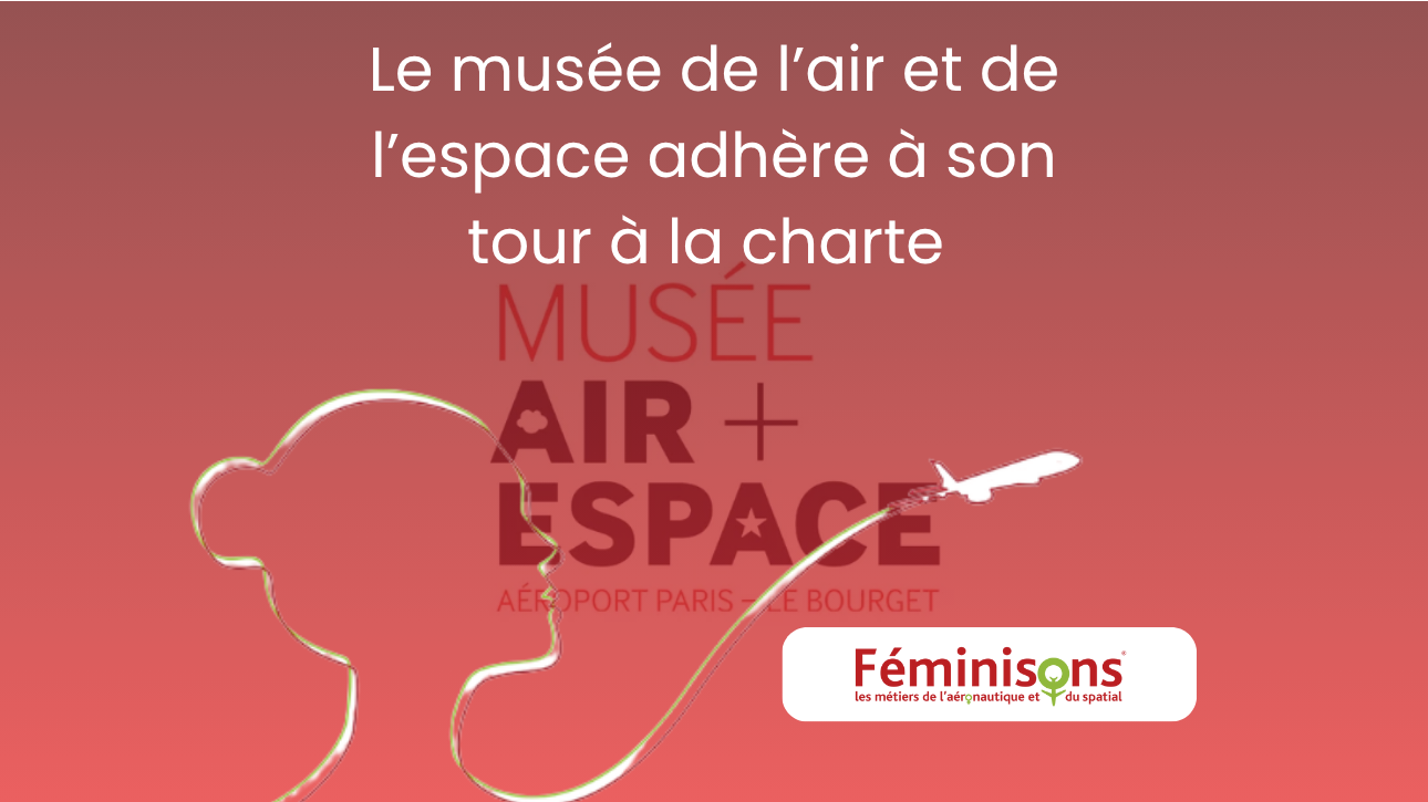 Le musée de l’air et de l’espace adhère à son tour à la charte « Féminisons »