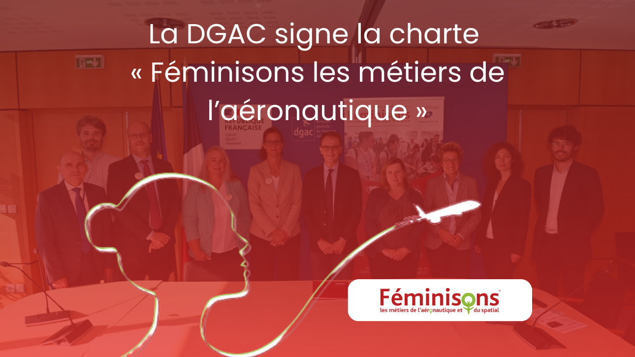 La DGAC signe la charte « Féminisons les métiers de l’aéronautique »