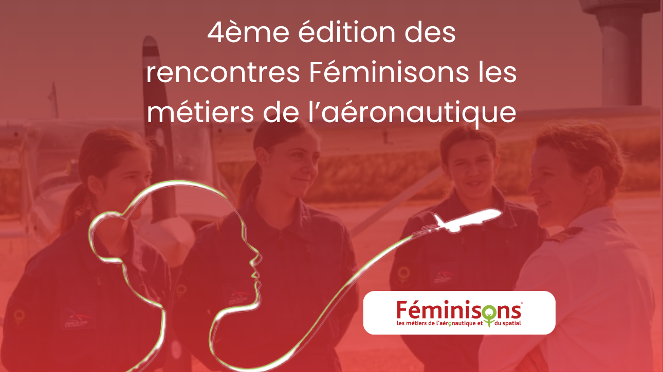 4ème édition des rencontres Féminisons les métiers de l’aéronautique